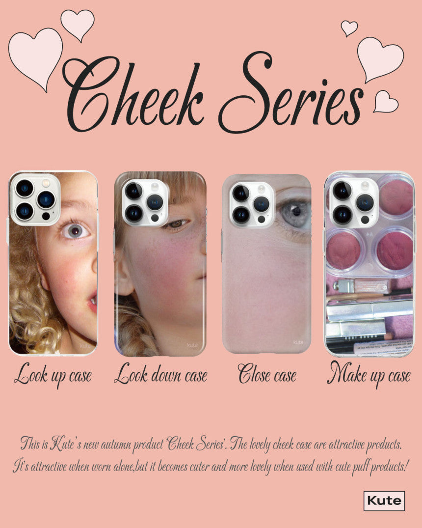[ Pre-order ] Cheek Series Close Case